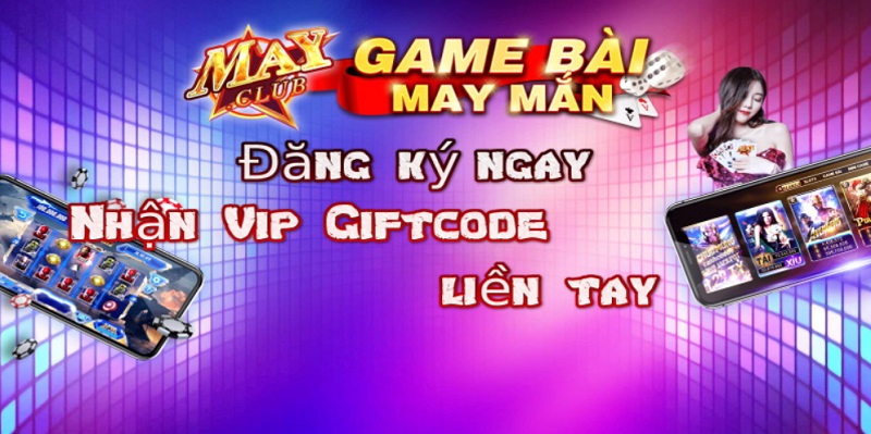 Đăng ký tài khoản tân thủ nhận ngay Giftcode May Club